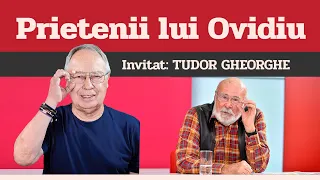 TUDOR GHEORGHE, invitat la Prietenii lui Ovidiu » EDIȚIA INTEGRALĂ (episodul 45)