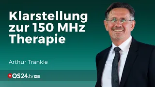 Klarstellung zur 150 MHz Therapie | Arthur Tränkle | Erfahrungsmedizin | QS24 Gesundheitsfernsehen