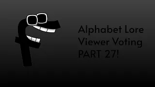 Alphabet Lore Viewer Voting Part 27!
