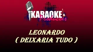 LEONARDO - DEIXARIA TUDO ( KARAOKE )