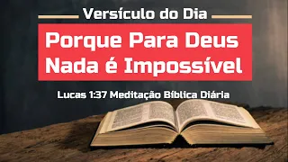 Porque Para Deus Nada é Impossível Lucas 1 v37 |  Meditação Bíblica Diária | Versiculo do Dia