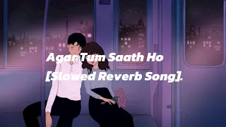 Agar Tum Saath Ho Slowed Reverb Song.
