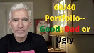 The 60/40 Portfolio--Good, Bad, or Ugly?