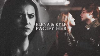 Elena & Kyle | Pacify Her [Crossover]