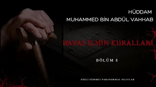 HÜDDAM MUHAMMED BİN ABDÜL VAHHAB | HAVAS İLMİN KURALLARI |YAŞANMIŞ | PARANORMAL HİKAYELER 8) BÖLÜM