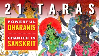 21 Taras powerful Dharani Mantras in Sacred Sanskrit as taught by Buddha, beautifully chanted