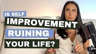 Feel like self improvement is ruining your life? The SIGNS & silver linings