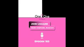 Episode 105 | Conversations with a Music Composer: John Lissauer