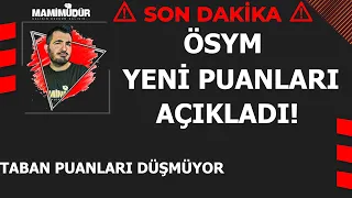 SON DAKİKA! ÖSYM YENİ PUANLARI AÇIKLADI! TABAN PUANLAR DÜŞMÜYOR...