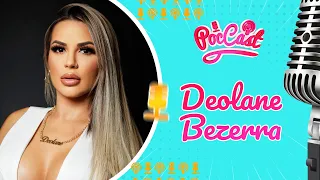 DEOLANE BEZERRA - POCCAST #16