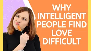 17 Dating Struggles Of Highly Intelligent People – Why Smart People Find Relationships Hard