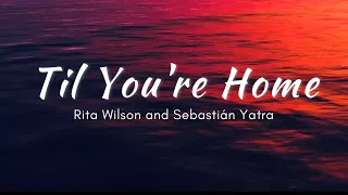 Til You’re Home by Rita Wilson and Sebastián Yatra Lyrics