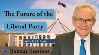 Can the Liberal Party Be Reformed? | Nick Cater | Sunday Sessions