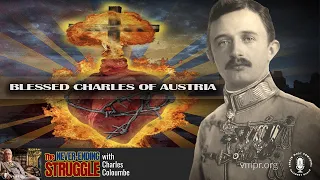 A Modern Medieval Hero: Blessed Emperor Charles of Austria