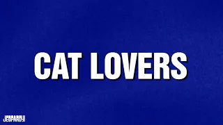 Cat Lovers | Category | JEOPARDY!