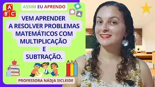 🌟VEJA COMO É SIMPLES RESOLVER #PROBLEMAS COM #MULTIPLICAÇÃO E #SUBTRAÇÃO [Prof.ª Nádja Sicleide]🌟