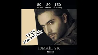 İSMAİL YK - 80 80 160 - FON MÜZİĞİ NonStop 15 Dakika!