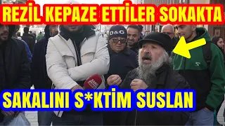 SAKALINI S*KİYİM SUSLAN. REZİL KEPAZE ETTİLER SOKAKTA. ŞOOK SÖZLER.