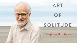 Stephen Batchelor ~ The Art of Solitude | Banyen Books & Sound