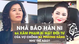 Nhà báo Hàn Ni đã xâm phạm bí mật đời tư của vợ chồng bà Phương Hằng như thế nào?