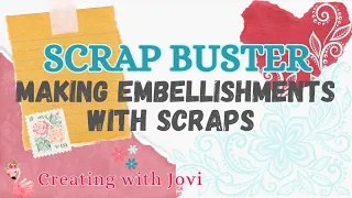 Scrap Buster!!! Making Clusters and Embellishments for Junk Journals