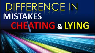 difference in MISTAKES,CHEATING & LYING