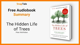 The Hidden Life of Trees by Peter Wohlleben: 10 Minute Summary