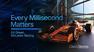 Every Millisecond Matters with Cisco | Ed Green @ McLaren Racing