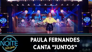 Paula Fernandes canta Juntos  | The Noite (08/08/19)