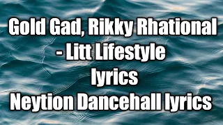 Gold Gad, Rikky Rhational - Litt Lifestyle (lyrics)  [Neytion Dancehall lyrics]