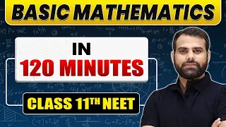 Complete BASIC MATHEMATICS in 120 Minutes | Class 11th NEET