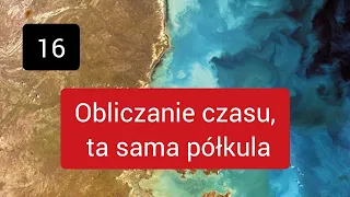 16 Obliczanie czasu, ta sama półkula