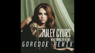 Miley Cyrus - Who Owns My Heart (GOREDOE REMIX)