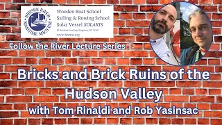 Bricks & Brick Ruins of the Hudson Valley w/ Tom Rinaldi & Rob Yasinsac | Follow the River Lectures