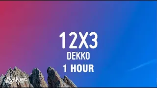 [1 HOUR] DEKKO - 12x3 (Letra/Lyrics)