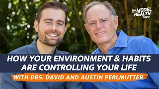 How Your Environment & Habits Are Controlling Your Life -  With Drs. David & Austin Perlmutter