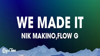 WE MADE IT - Nik Makino x Flow G (Lyrics)