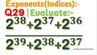 Q29 | Evaluate (2^38+2^37+2^36)/(2^39+2^38+2^37)