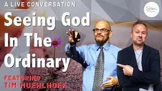 How God is Present (and Active) in the World Today: A Conversation with Tim Muehlhoff