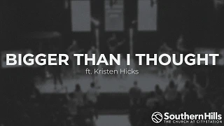 Bigger Than I Thought - ft. Kristten Hicks