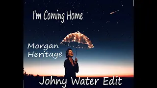 Morgan Heritage - I'm Coming Home - Johny Water edit