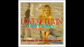 Club Factory feat. Max P. - Love 4 Lovin' (Almost MT Mix)