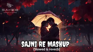 SAJNI RE MASHUP (Slowed & reverb) | Arijit Singh | Latest Viral song | Feel this song |@SAHEBDAS13