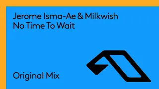 Jerome Isma Ae & Milkwish - No Time To Wait