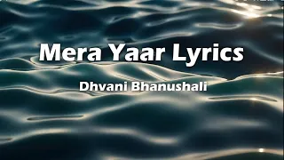 Mera Yaar (Lyrics) | Dhvani Bhanushali | Aditya Seal | Ash King | Vinod B | Piyush Shazia