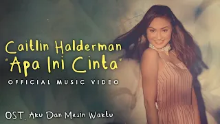 Caitlin Halderman – Apa Ini Cinta (OST. Aku Dan Mesin Waktu)