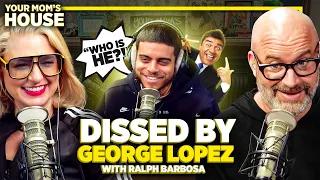 Dissed By George Lopez w/ Ralph Barbosa | Your Mom's House Ep. 736