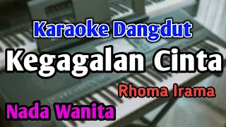 KEGAGALAN CINTA - KARAOKE || NADA WANITA CEWEK || Dangdut Original || Rhoma Irama || Live Keyboard