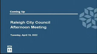 Raleigh City Council Afternoon Meeting - April 19, 2022