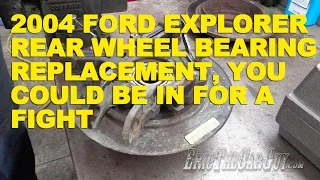 2004 Ford Explorer Rear Wheel Bearing Replacement, You Could Be In For a Fight -EricTheCarGuy